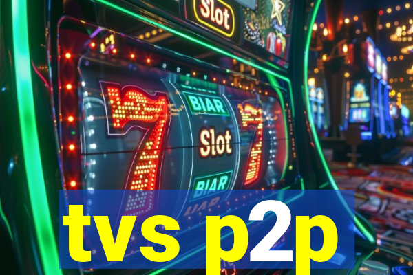 tvs p2p